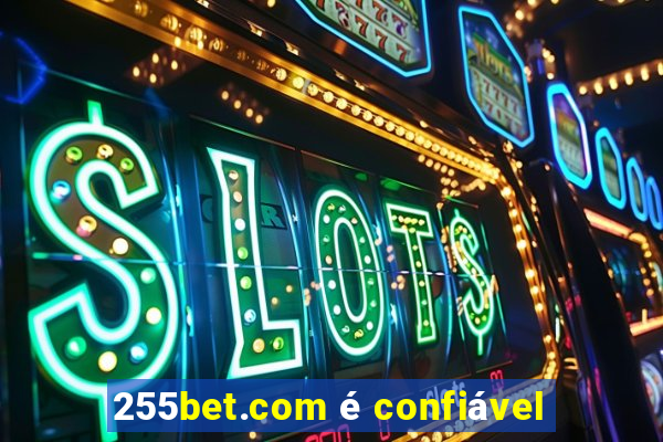 255bet.com é confiável